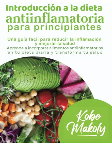 Introduccion A La Dieta Antiinflamatoria Para Principiantes: