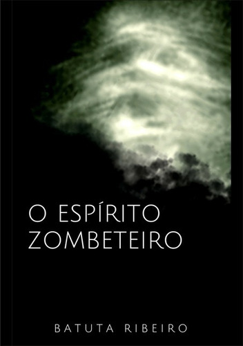 O Espírito Zombeteiro, De Batuta Ribeiro. Série Não Aplicável, Vol. 1. Editora Clube De Autores, Capa Mole, Edição 1 Em Português, 2018