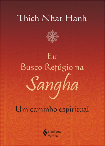 Eu busco refúgio na Sangha: Um caminho espiritual, de Hanh, Thich Nhat. Editora Vozes Ltda., capa mole em português, 2008