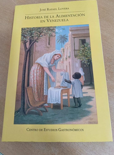 Historia De La Alimentación En Venezuela /josé Rafael Lovera