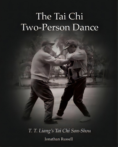 The Tai Chi Two-person Dance: T. T. Liang's Tai Chi San-shou, De Russell, Jonathan L.. Editorial Lightning Source Inc, Tapa Blanda En Inglés