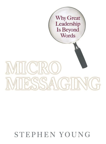 Libro:  Micromessaging: Why Great Leadership Is Beyond Words