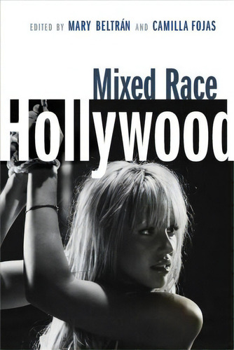 Mixed Race Hollywood, De Mary C. Beltran. Editorial New York University Press, Tapa Blanda En Inglés