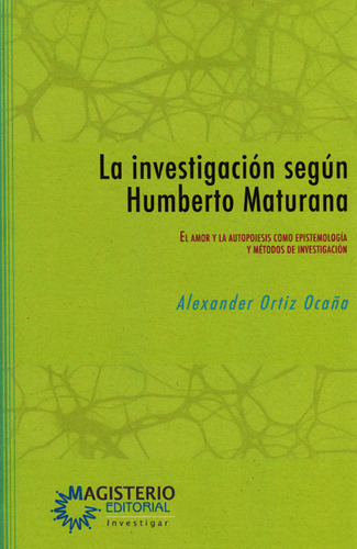 La Investigacion Segun Humberto Maturana, De Alexander Ortiz Ocaña. Cooperativa Editorial Magisterio, Tapa Blanda, Edición 1 En Español, 2016