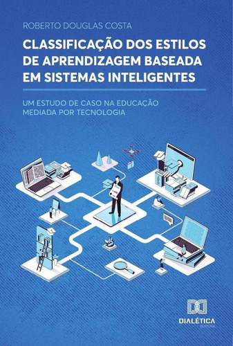 Classificação Dos Estilos De Aprendizagem Baseada Em Sistemas Inteligentes, De Roberto Douglas Costa. Editorial Dialética, Tapa Blanda En Portugués, 2022