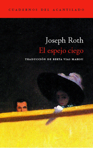 El Espejo Ciego: TRADUCCION DE BERTA VIAS MAHOU, de Roth, Joseph. Serie N/a, vol. Volumen Unico. Editorial Acantilado, tapa blanda, edición 1 en español, 2005