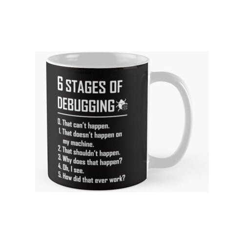 Taza Six 6 Stages Of Debugging Camisa Divertida Para Program