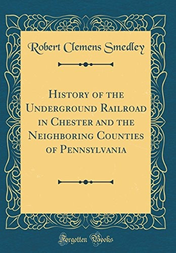 History Of The Underground Railroad In Chester And The Neigh