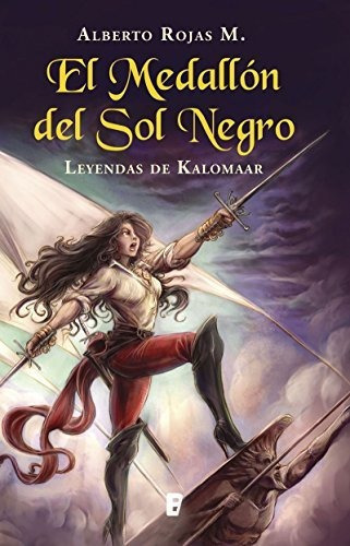 El Medallón Del Sol Negro: Leyendas De Kalomaar