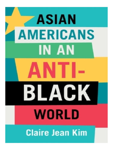 Asian Americans In An Anti-black World - Claire Jean K. Eb12