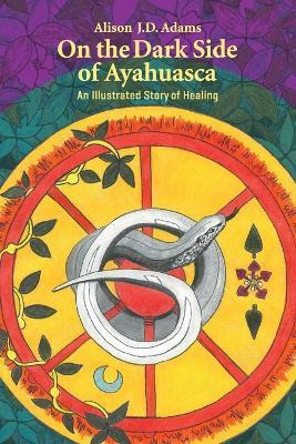 Libro On The Dark Side Of Ayahuasca : An Illustrated Stor...