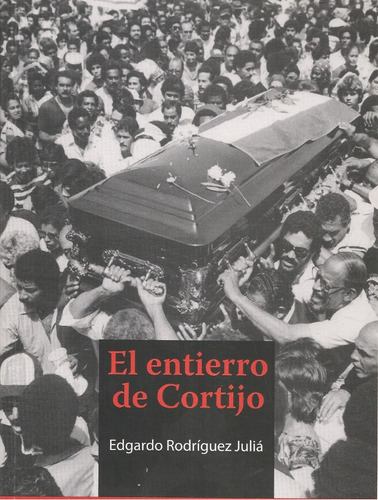 El Entierro De Cortijo (crónica) / Edgardo Rodríguez Juliá