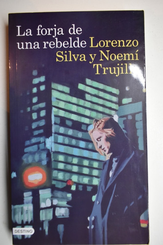 La Forja De Una Rebelde Lorenzo Silva,noemí Trujillo    C205