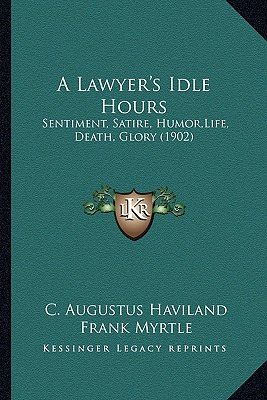 Libro A Lawyer's Idle Hours: Sentiment, Satire, Humor, Li...