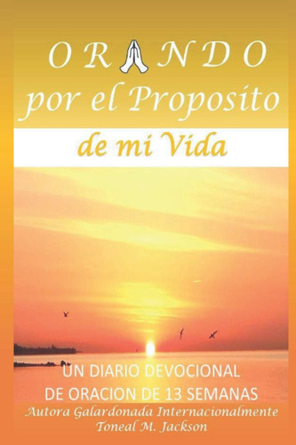 Libro Orando Por Proposito Mi Vida (la Vida Oracion