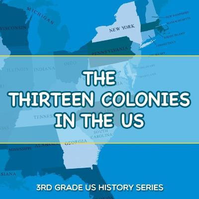 Libro The Thirteen Colonies In The Us : 3rd Grade Us Hist...