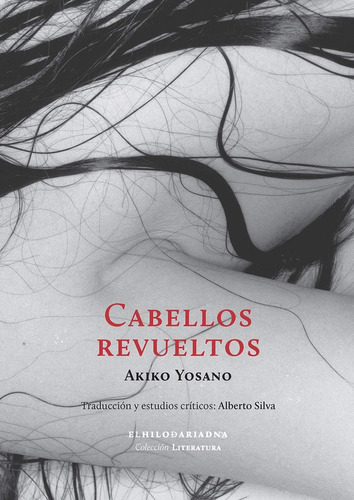 Cabellos revueltos, de Yosano, Akiko. Serie Literatura Editorial El Hilo de Ariadna, tapa blanda en español, 2018