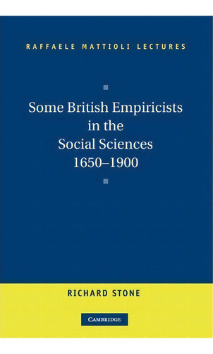 Raffaele Mattioli Lectures: Some British Empiricists In The Social Sciences, 1650-1900, De Richard Stone. Editorial Cambridge University Press, Tapa Dura En Inglés