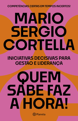 Quem sabe faz a hora!: Iniciativas decisivas para gestão e liderança, de Cortella, Mario Sergio. Editora Planeta do Brasil Ltda., capa mole em português, 2021