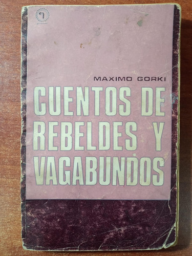 Cuentos De Rebeldes Y Vagabundos. M. Gorki - 1° Ed. Quimantú