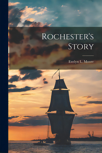 Rochester's Story, De Evelyn L Moore. Editorial Hassell Street Pr, Tapa Blanda En Inglés
