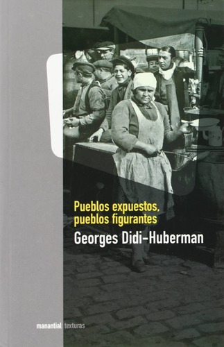 Pueblos Expuestos - Georges Didi Huberman - Manantial Libro