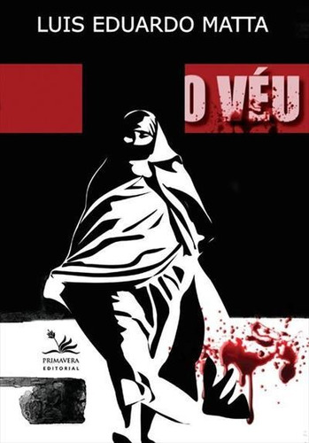 O Veu - 1ªed.(2009), De Luis Eduardo Matta. Editora Primavera Editorial, Capa Mole, Edição 1 Em Português, 2009