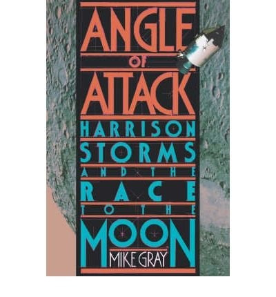 Angle Of Attack Harrison Storms And The Race To The Moon