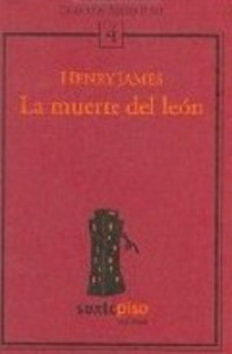 La Muerte Del Leon, De James, Henry. Serie N/a, Vol. Volumen Unico. Editorial Sexto Piso, Tapa Blanda, Edición 1 En Español, 2004