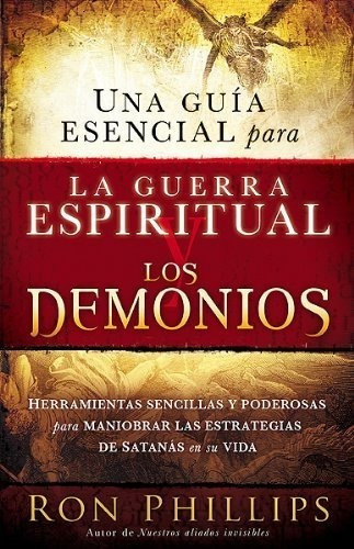 Una Guía Esencial Para La Guerra Espiritual Y Los Demonios
