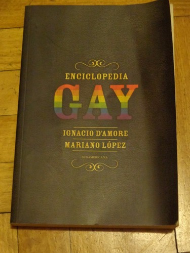 Enciclopedia Gay. Ignacio D'amore Y Mariano Lopez.&-.