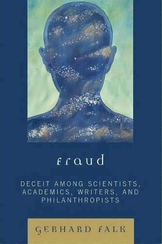 Fraud : Deceit Among Scientists, Academics, Writers, And Ph, De Gerhard Falk. Editorial University Press Of America En Inglés