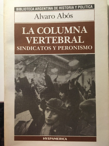 La Columna Vertebral - Sindicatos Y Peronismo. Alvaro Abos