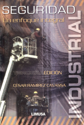 Seguridad Industrial. Un Enfoque Integral, De Ramirez Cavassa, Cesar. Editorial Limusa (noriega Editores) En Español