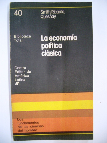 La Economía Política Clásica / Smith, Ricardo, Quesnay