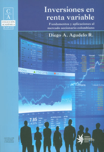 Inversiones En Renta Variable. Fundamentos Y Aplicaciones Al Mercadeo Accionario Colombiano, De Diego A. Agudelo R.. Editorial U. Eafit, Tapa Blanda, Edición 2014 En Español