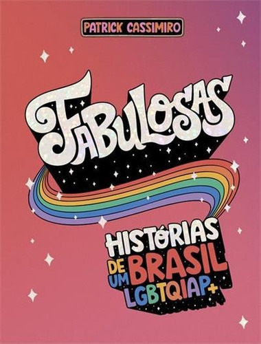 Fabulosas: Historias De Um Brasil Lgbtqiap+ - 1ªed.(2022), De Patrick Cassimiro. Editora Paralela, Capa Mole, Edição 1 Em Português, 2022
