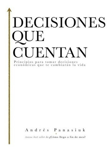 Decisiones Que Cuentan: Principios Para Tomar Decisiones...