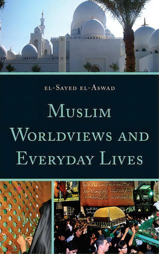 Muslim Worldviews And Everyday Lives, De El-sayed El-aswad. Editorial Altamira Press U S, Tapa Dura En Inglés
