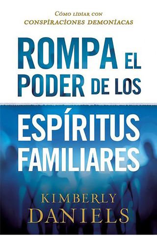 Rompa El Poder De Los Espiritus Familiares (spanish Edition)
