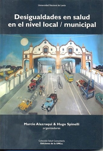 Desigualdades En Salud En El Nivel Local / Mun, De Marcio Alazraqui. Editorial Univ. Nac. De Lanus En Español