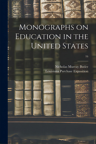 Monographs On Education In The United States; 16, De Butler, Nicholas Murray 1862-1947. Editorial Legare Street Pr, Tapa Blanda En Inglés