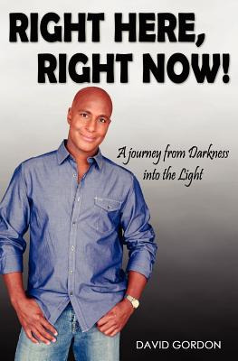 Libro Right Here, Right Now!: A Journey From Darkness Int...