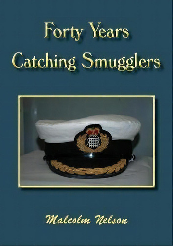Forty Years Catching Smugglers, De Malcolm G Nelson. Editorial Dolman Scott Ltd, Tapa Blanda En Inglés