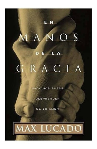 En Manos De La Gracia - Max Lucado, De Max, Lucado. Editorial Grupo Nelson, Tapa Blanda En Español, 1