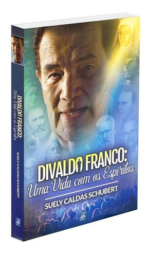 Divaldo Franco: Uma Vida Com Os Espíritos, De : Suely Caldas Schubert., Vol. Não Aplica. Editora Leal, Capa Mole Em Português, 2017