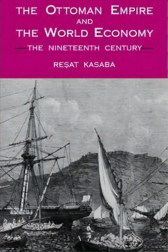 The Ottoman Empire And The World Economy, De Resat Kasaba. Editorial State University New York Press, Tapa Blanda En Inglés
