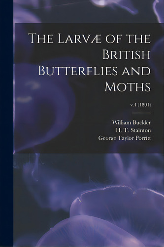 The Larvã⦠Of The British Butterflies And Moths; V.4 (1891), De Buckler, William 1814-1884. Editorial Legare Street Pr, Tapa Blanda En Inglés