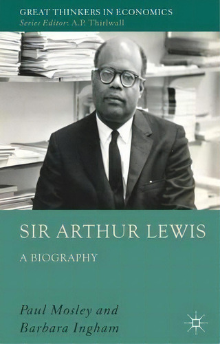 Sir Arthur Lewis, De Paul Mosley. Editorial Palgrave Macmillan, Tapa Dura En Inglés