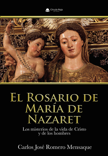 El Rosario de María de Nazaret., de Romero Mensaque  Carlos José.. Grupo Editorial Círculo Rojo SL, tapa blanda, edición 1.0 en español